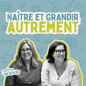 balado podcast naitre-et-grandir-autrement-autisme neurodivergence